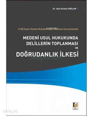 Medeni Usul Hukukunda Delillerin Toplanması ve Doğrudanlık İlkesi 6100 Sayılı Hukuk Muhakemeleri Kanunu Çerçevesinde