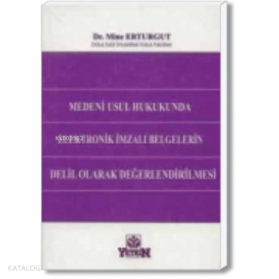 Medeni Usul Hukukunda Elektronik İmzalı Belgelerin Delil Olarak Değerlendirilmesi