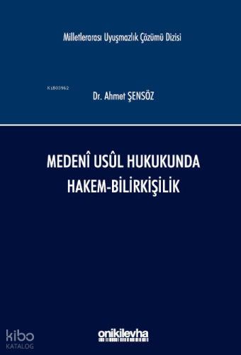 Medeni Usul Hukukunda Hakem-Bilirkişilik Milletlerarası Uyuşmazlık Çözümü Dizisi No: 12