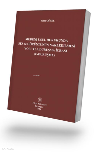 Medeni Usul Hukukunda Ses ve Görüntünün Nakledilmesi Yoluyla Duruşma İcrası (E-Duruşma)