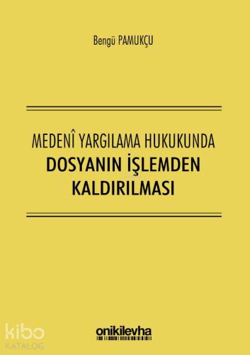 Medeni Yargılama Hukukunda Dosyanın İşlemden Kaldırılması