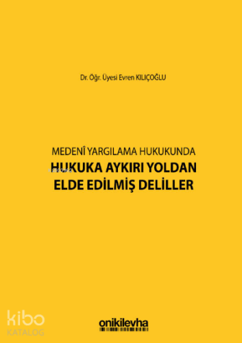 Medeni Yargılamada Hukuka Aykırı Yoldan Elde Edilmiş Deliller