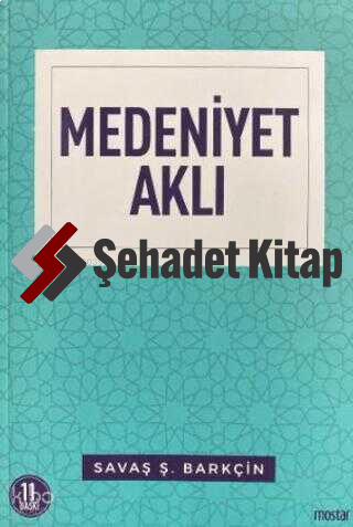 Medeniyet Aklı | Savaş Ş. Barkçin | Mostar Yayınları