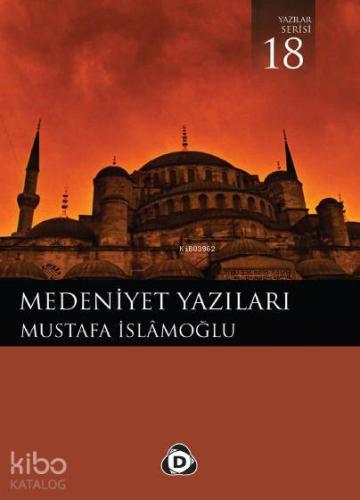 Medeniyet Yazıları | Mustafa İslamoğlu | Düşün Yayıncılık