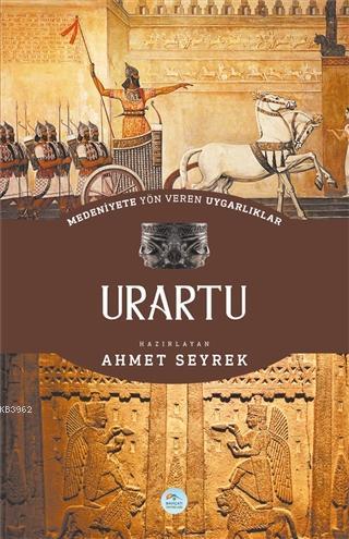 Medeniyete Yön Veren Uygarlıklar: Urartu | Ahmet Seyrek | Maviçatı Yay