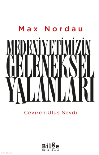 Medeniyetimizin Geleneksel Yalanları | Max Nordau | Bilge Kültür Sanat