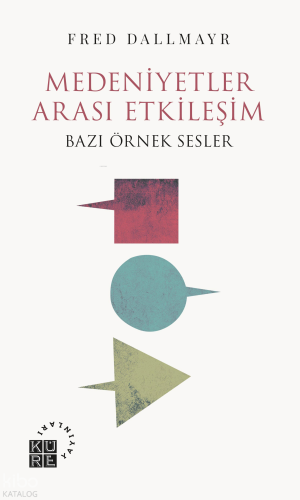 Medeniyetler Arası Etkileşim;Bazı Örnek Sesler | Fred Dallmayr | Küre 