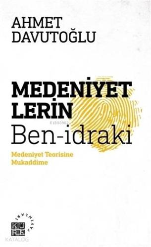 Medeniyetlerin Ben-idraki; Medeniyet Teorisine Mukaddime | Ahmet Davut
