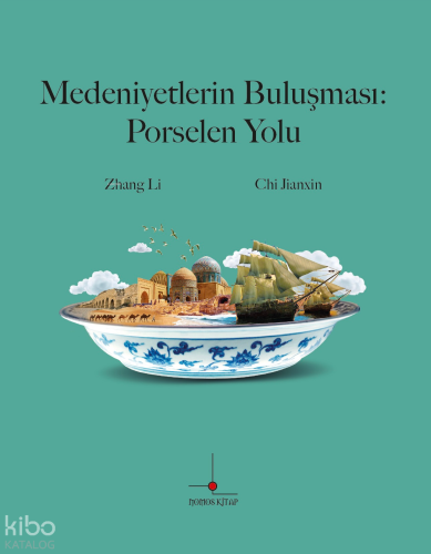 Medeniyetlerin Buluşması: Porselen Yolu | Chi Jianxin | Nomos Kitap