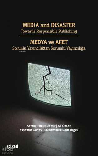 Media And Disaster Towards Responsible Publishing ;Medya Ve Afet Sorunlu Yayıncılıktan Sorumlu Yayıncılığa