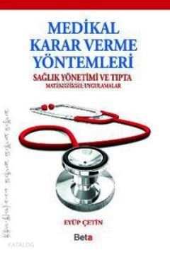 Medikal Karar Verme Yöntemleri; Sağlık Yönetimi ve Tıpta Matematiksel Uygulamalar