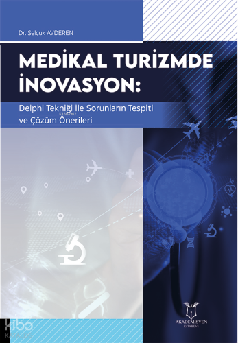 Medikal Turizmde İnovasyon;Delphi Tekniği ile Sorunların Tespiti ve Çözüm Önerileri