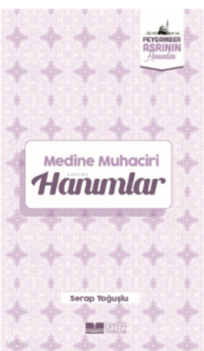 Medine Muhaciri Hanımlar;Peygamber Asrının Hanımları 5 | Serap Toğuşlu