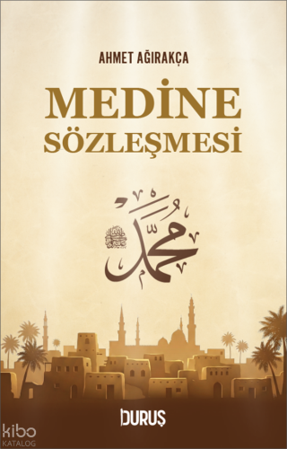 Medine Sözleşmesi | Ahmet Ağırakça | Duruş Yayınları