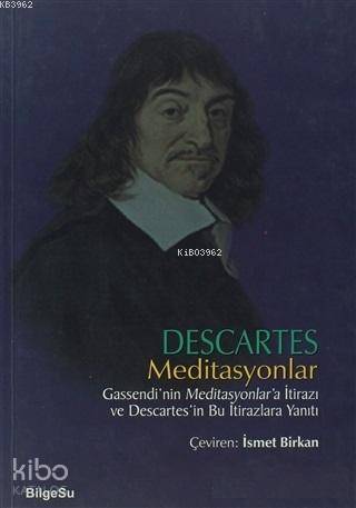 Meditasyonlar; Gassendi'nin Meditasyonlar'a İtirazı ve Descaretes'in B