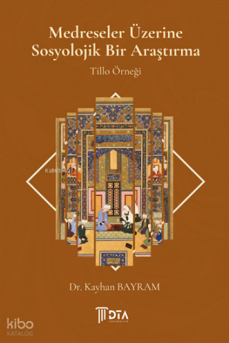 Medreseler Üzerine Sosyolojik Bir Araştırma - Tillo Örneği;A Sociological Study on Madrasas: The Case of Tillo