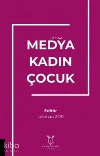 Medya Kadın Çocuk | Lokman Zor | Akademisyen Kitabevi