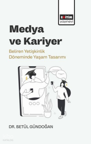 Medya ve Kariyer;Beliren Yetişkinlik Döneminde Yaşam Tasarımı