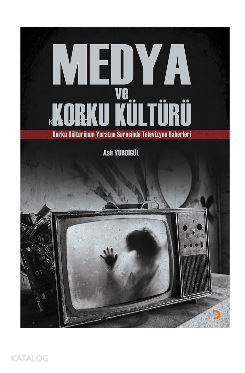 Medya ve Korku Kültürü; Korku Kültürünün Yaratım Sürecinde Televizyon Haberleri