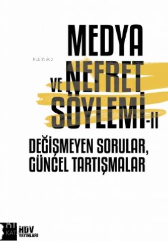 Medya ve Nefret Söylemi - II; Değişmeyen Sorular, Güncel Tartışmalar