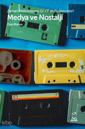 Medya ve Nostalji;Zaman Makinesiymiş Gibi Tüm Bu Nesneler!