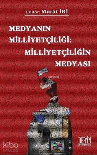 Medyanın Milliyetçiliği: Milliyetçiliğin Medyası