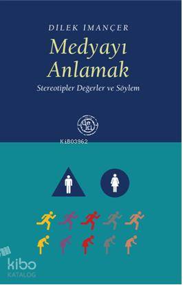 Medyayı Anlamak; Stereotipler Değerler ve Söylem