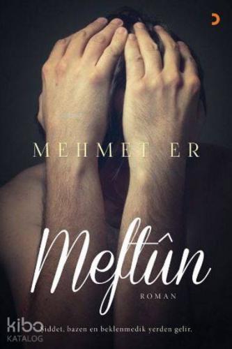Meftun; Şiddet, bazen en beklenmedik yerden gelir.