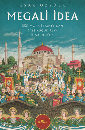 Megali İdea;1821 Mora İsyanı'ndan 1922 Küçük Asya Bozgunu'na | Esra Öz