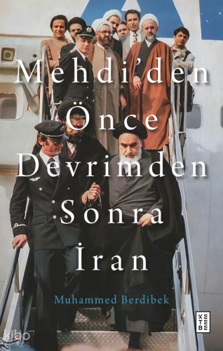 Mehdi’den Önce Devrimden Sonra İran | Muhammed Berdibek | Ketebe Yayın