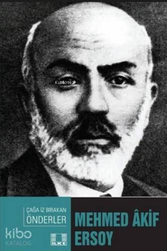 Mehmed Akif Ersoy; Çağa İz Bırakan Önderler