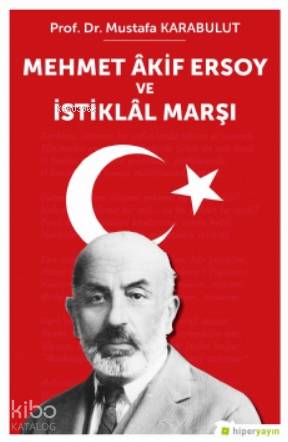 Mehmet Âkif Ersoy ve İstiklâl Marşı | Mustafa Karabulut | Hiper Yayınl