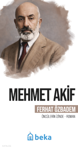 Mehmet Akif;Öncülerin İzinde | Ferhat Özbadem | Beka Yayınları