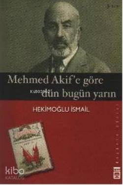Mehmet Akif'e Göre Dün Bugün Yarın | Hekimoğlu İsmail | Timaş Yayınlar