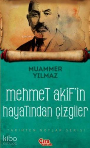 Mehmet Akif'in Hayatından Çizgiler | Muammer Yılmaz | Çıra Yayınları