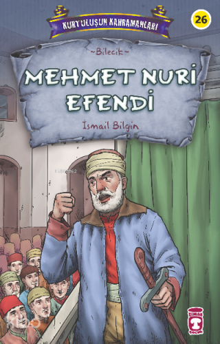 Mehmet Nuri Efendi - Kurtuluşun Kahramanları 3 | İsmail Bilgin | Timaş