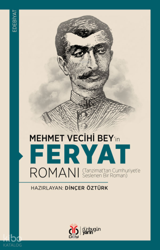 Mehmet Vecihi Bey’in Feryat Romanı;Tanzimat’tan Cumhuriyet’e Seslenen 
