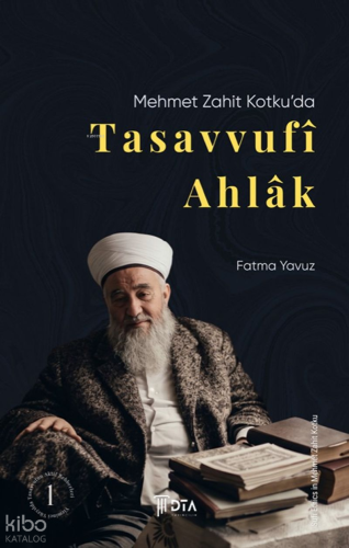 Mehmet Zahit Kotku’da Tasavvufî Ahlâk;Sufi Ethics in Mehmet Zahit Kotku