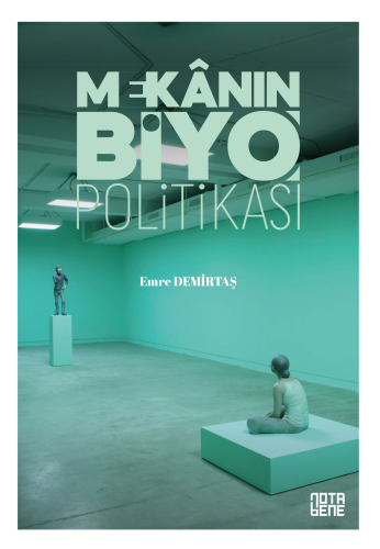 Mekânın [Biyo]Politikası;Yaşamın Teşebbüsleştirilmesinde Mekânın Rolü