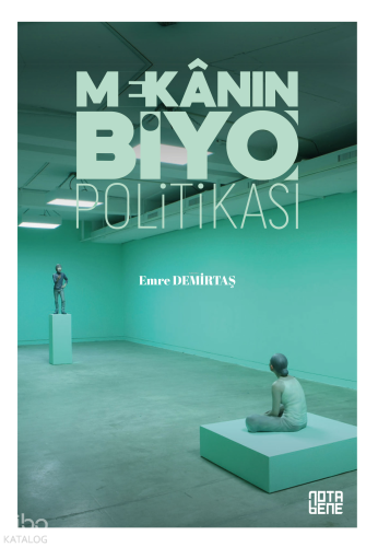 Mekânın [Biyo]Politikası;Yaşamın Teşebbüsleştirilmesinde Mekânın Rolü