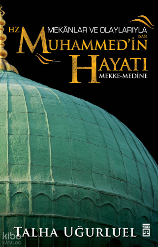 Mekânlar ve Olaylarıyla Hz. Muhammed'in Hayatı; Mekke-Medine