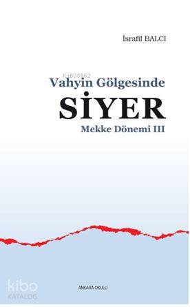 Mekke Yılları 3 - Vahyin Gölgesinde Siyer | İsrafil Balcı | Ankara Oku