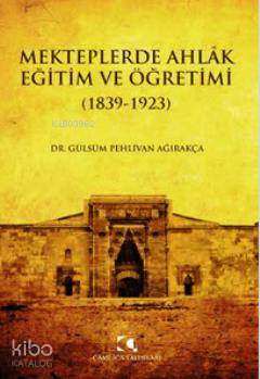 Mekteplerde Ahlak Eğitim ve Öğretimi (1839 - 1923) | Gülsüm Pehlivan A
