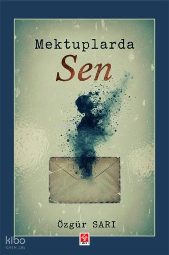 Mektuplarda Sen | Özgür Sarı | Ekin Kitabevi Yayınları