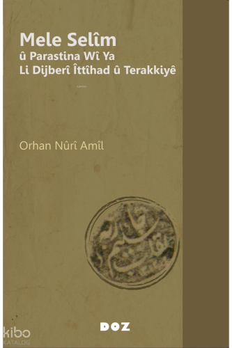 Mele Selîm û Parastina Wî Ya Li Dijberî Îttîhad û Terakkiyê