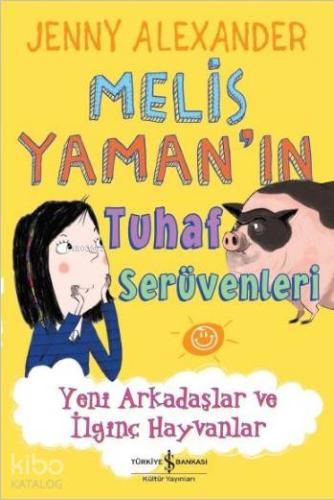 Melis Yaman'ın Tuhaf Serüvenleri; Yeni Arkadaşlar ve İlginç Hayvanlar
