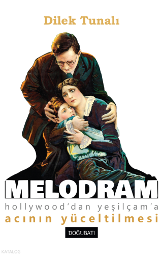Melodram;Hollywood’dan Yeşilçam’a Acının Yüceltilmesi
