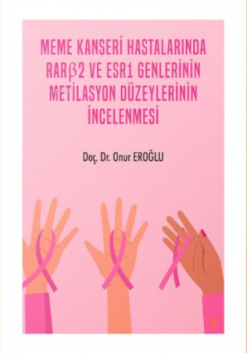 Meme Kanseri Hastalarında Rarb2 ve Esr1 Genlerinin Metilasyon Düzeylerinin İncelenmesi