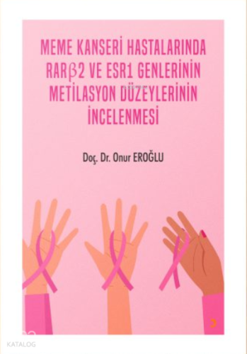 Meme Kanseri Hastalarında Rarb2 ve Esr1 Genlerinin Metilasyon Düzeylerinin İncelenmesi