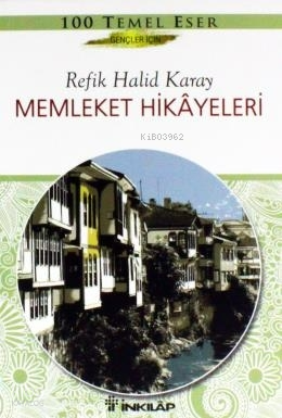Memleket Hikâyeleri; (Gençler İçin Özet) | Refik Halid Karay | İnkılâp